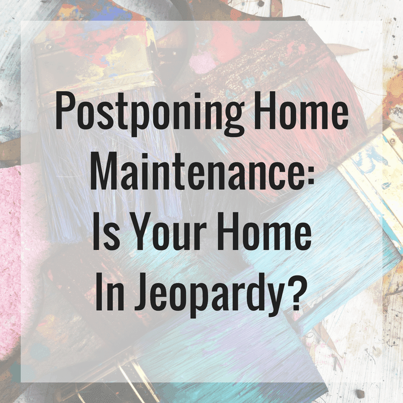 postponing home maintenance